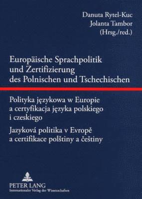 Danuta Rytel-Schwarz, Jolanta Tambor - Europaeische Sprachpolitik Und Zertifizierung Des Polnischen Und Tschechischen- Polityka Językowa W Europie a Certyfikacja Języka Polskiego I Czeskiego - Jazyková Politika V Evropě A Certifikace Polstiny a čestiny, Häftad