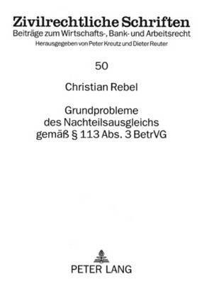 Christian Rebel, Peter Kreutz - Grundprobleme Des Nachteilsausgleichs Gemaeß § 113 Abs. 3 Betrvg, Häftad