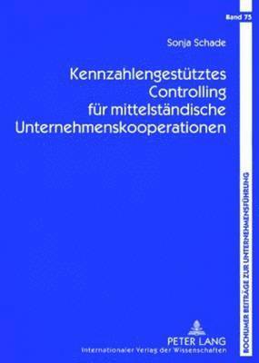 Sonja Schade, Roland Gabriel - Kennzahlengestuetztes Controlling Fuer Mittelstaendische Unternehmenskooperationen, Häftad