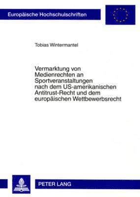 bokomslag Vermarktung Von Medienrechten an Sportveranstaltungen Nach Dem Us-Amerikanischen Antitrust-Recht Und Dem Europaeischen Wettbewerbsrecht