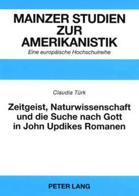 Zeitgeist, Naturwissenschaft und die Suche nach Gott in John Updikes Romanen 1