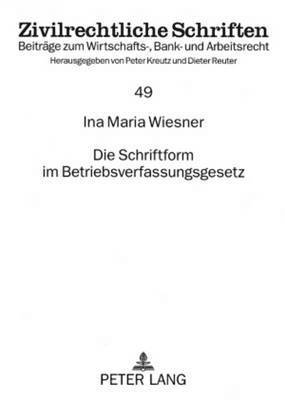 Ina Maria Wiesner, Peter Kreutz - Die Schriftform Im Betriebsverfassungsgesetz, Häftad