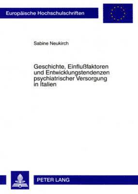 Sabine Neukirch - Geschichte, Einflußfaktoren Und Entwicklungstendenzen Psychiatrischer Versorgung in Italien, Häftad