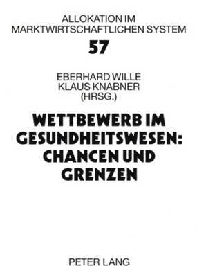 bokomslag Wettbewerb Im Gesundheitswesen: Chancen Und Grenzen