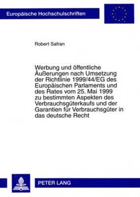 Werbung Und Oeffentliche Aeusserungen Nach Umsetzung Der Richtlinie 1999/44/Eg Des Europaeischen Parlaments Und Des Rates Vom 25. Mai 1999 Zu Bestimmten Aspekten Des Verbrauchsgueterkaufs Und Der 1