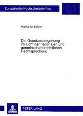 bokomslag Die Gesetzesumgehung Im Licht Der Nationalen Und Gemeinschaftsrechtlichen Rechtsprechung