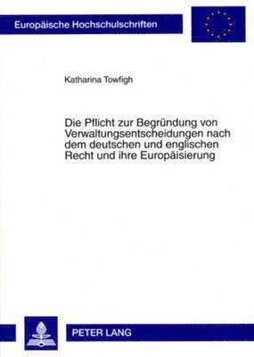 Die Pflicht Zur Begruendung Von Verwaltungsentscheidungen Nach Dem Deutschen Und Englischen Recht Und Ihre Europaeisierung 1