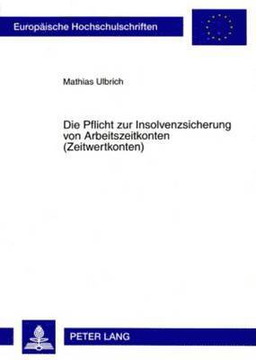 bokomslag Die Pflicht Zur Insolvenzsicherung Von Arbeitszeitkonten (Zeitwertkonten)