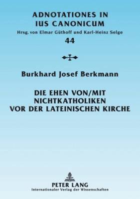 Burkhard Josef Berkmann, Elmar Güthoff, Karl-Heinz Selge - Die Ehen von/mit Nichtkatholiken vor der lateinischen Kirche, Häftad
