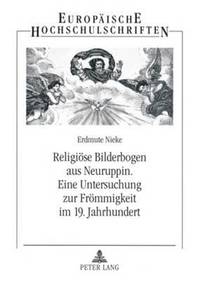 bokomslag Religioese Bilderbogen Aus Neuruppin- Eine Untersuchung Zur Froemmigkeit Im 19. Jahrhundert