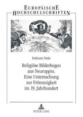 Religioese Bilderbogen Aus Neuruppin- Eine Untersuchung Zur Froemmigkeit Im 19. Jahrhundert 1
