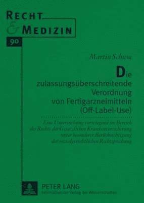 bokomslag Die Zulassungsueberschreitende Verordnung Von Fertigarzneimitteln (Off-Label-Use)