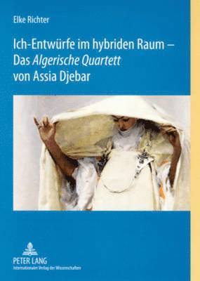 bokomslag Ich-Entwuerfe Im Hybriden Raum - Das «Algerische Quartett» Von Assia Djebar