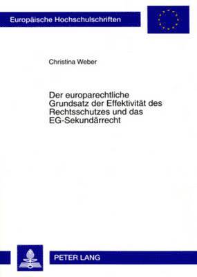 Der Europarechtliche Grundsatz Der Effektivitaet Des Rechtsschutzes Und Das Eg-Sekundaerrecht 1