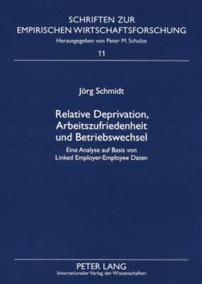 Jörg Schmidt, Peter M Schulze - Relative Deprivation, Arbeitszufriedenheit Und Betriebswechsel, Häftad