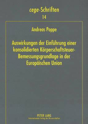 Andreas Poppe, Andreas Oestreicher, Cege - Centrum Für Europa- - Auswirkungen Der Einfuehrung Einer Konsolidierten Koerperschaftsteuer-Bemessungsgrundlage in Der Europaeischen Union, Häftad