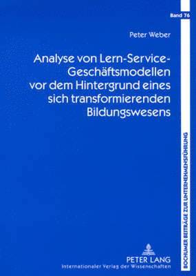 Peter Weber, Roland Gabriel - Analyse Von Lern-Service-Geschaeftsmodellen VOR Dem Hintergrund Eines Sich Transformierenden Bildungswesens, Häftad