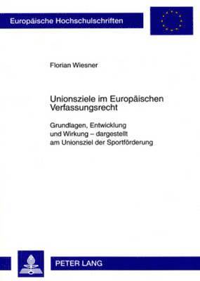 Florian Wiesner - Unionsziele Im Europaeischen Verfassungsrecht, Häftad