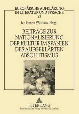 Siegfried Jüttner, Jan-Henrik Witthaus - Beitreage Zur Nationalisierung Der Kultur Im Spanien Des Aufgeklearten Absolutismus, Häftad