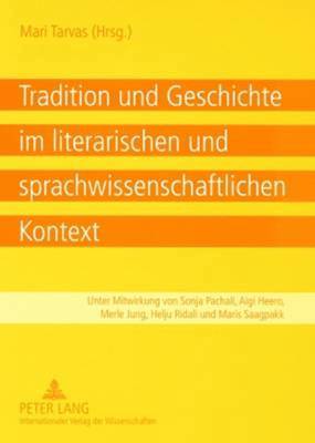 Mari Tarvas - Tradition Und Geschichte Im Literarischen Und Sprachwissenschaftlichen Kontext, Häftad
