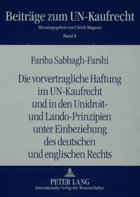 Die Vorvertragliche Haftung Im Un-Kaufrecht Und in Den Unidroit- Und Lando-Prinzipien Unter Einbeziehung Des Deutschen Und Englischen Rechts 1