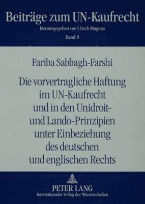 Fariba Sabbagh-Farshi, Ulrich Magnus - Vorvertragliche Haftung Im Un-Kaufrecht Und in Den Unidroit- Und Lando-Prinzipien Unter Einbeziehung Des Deutschen Und Englischen Rechts, Häftad