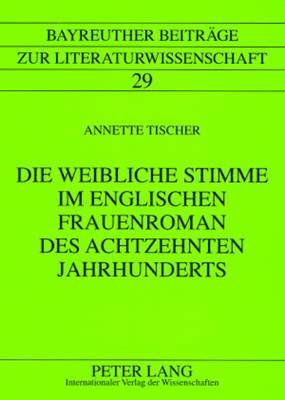 Annette Tischer, Walter Gebhard - Die Weibliche Stimme Im Englischen Frauenroman Des Achtzehnten Jahrhunderts, Häftad