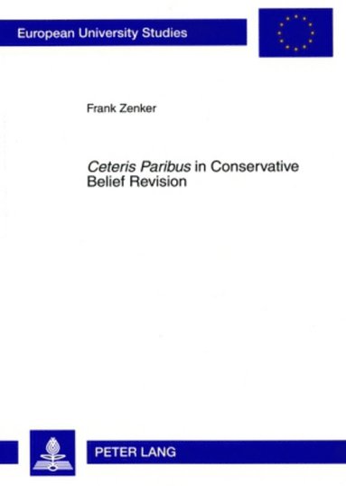 bokomslag «Ceteris Paribus» in Conservative Belief Revision