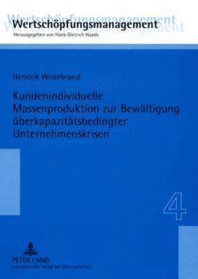 Hendrik Wildebrand, Hans-Dietrich Haasis - Kundenindividuelle Massenproduktion Zur Bewaeltigung Ueberkapazitaetsbedingter Unternehmenskrisen, Häftad