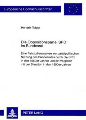 bokomslag Die Oppositionspartei SPD Im Bundesrat