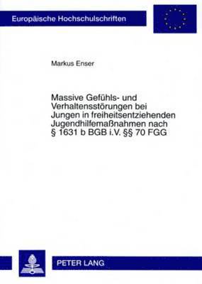 bokomslag Massive Gefuehls- Und Verhaltensstoerungen Bei Jungen in Freiheitsentziehenden Jugendhilfemanahmen Nach  1631 B Bgb I.V.  70 Fgg