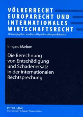 Prof Dr Irmgard Marboe, August Reinisch - Berechnung Von Entschaedigung Und Schadenersatz in Der Internationalen Rechtsprechung, Häftad