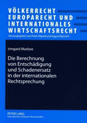 bokomslag Die Berechnung Von Entschaedigung Und Schadenersatz in Der Internationalen Rechtsprechung