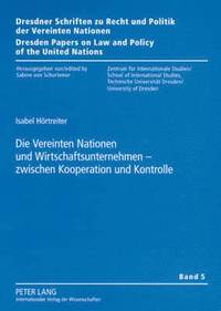 bokomslag Die Vereinten Nationen Und Wirtschaftsunternehmen - Zwischen Kooperation Und Kontrolle