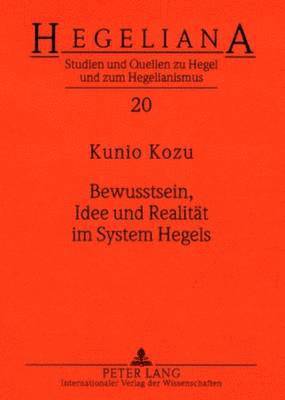 Kunio Kozu, Helmut Schneider - Bewusstsein, Idee Und Realitaet Im System Hegels, Inbunden