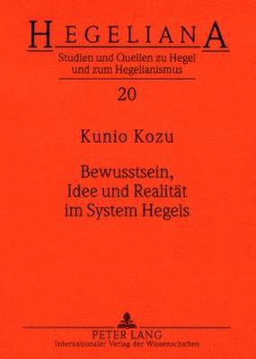 bokomslag Bewusstsein, Idee Und Realitaet Im System Hegels