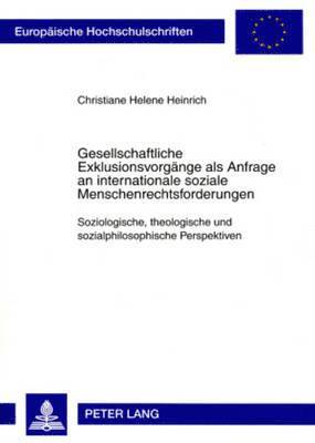 Christiane Heinrich - Gesellschaftliche Exklusionsvorgaenge ALS Anfrage an Internationale Soziale Menschenrechtsforderungen, Häftad