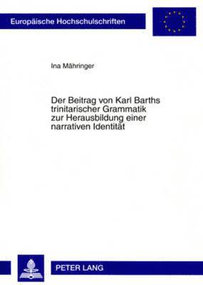Ina Mähringer - Beitrag Von Karl Barths Trinitarischer Grammatik Zur Herausbildung Einer Narrativen Identitaet, Häftad