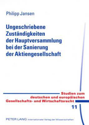 Ungeschriebene Zustaendigkeiten Der Hauptversammlung Bei Der Sanierung Der Aktiengesellschaft 1