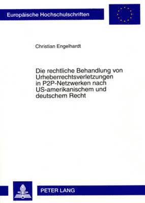 bokomslag Die Rechtliche Behandlung Von Urheberrechtsverletzungen in P2p-Netzwerken Nach Us-Amerikanischem Und Deutschem Recht