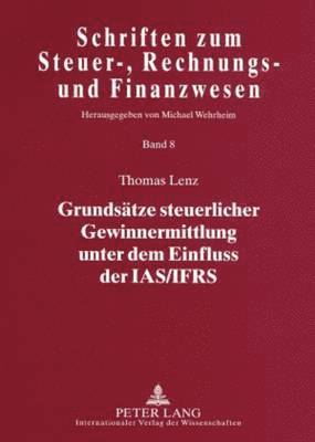 Thomas Lenz, Michael Wehrheim - Grundsaetze Steuerlicher Gewinnermittlung Unter Dem Einfluss Der Ias/Ifrs, Häftad