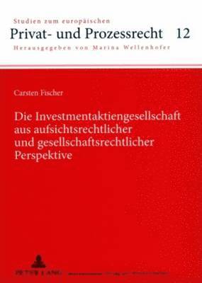 Carsten Fischer, Marina Wellenhofer, Monika Wolf - Investmentaktiengesellschaft Aus Aufsichtsrechtlicher Und Gesellschaftsrechtlicher Perspektive, Häftad