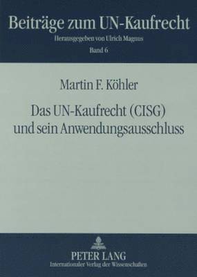 Das Un-Kaufrecht (Cisg) Und Sein Anwendungsausschluss