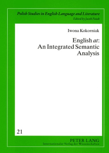Iwona Kokorniak, Jacek Fisiak - English «at»: An Integrated Semantic Analysis, Häftad