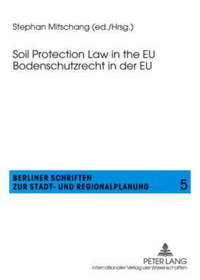 Stephan Mitschang - Soil Protection Law in the EU- Bodenschutzrecht in der EU, Häftad