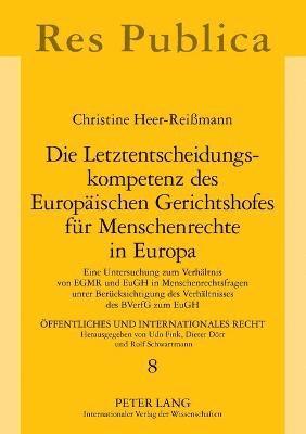 Letztentscheidungskompetenz des Europaeischen Gerichtshofes fuer Menschenrechte in Europa