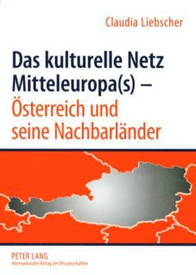 bokomslag Das Kulturelle Netz Mitteleuropa(s) - Oesterreich Und Seine Nachbarlaender