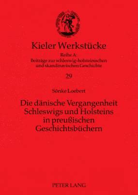 Sönke Loebert, Thomas Riis - Die Daenische Vergangenheit Schleswigs Und Holsteins in Preußischen Geschichtsbuechern, Häftad
