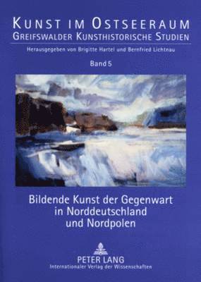 bokomslag Bildende Kunst Der Gegenwart in Norddeutschland Und Nordpolen