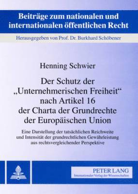 bokomslag Der Schutz Der Unternehmerischen Freiheit Nach Artikel 16 Der Charta Der Grundrechte Der Europaeischen Union